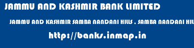JAMMU AND KASHMIR BANK LIMITED  JAMMU AND KASHMIR SAMBA NANDANI HILLS , SAMBA NANDANI HILLS SAMBA  banks information 